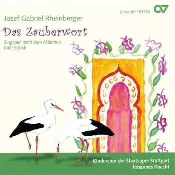 CD Josef Rheinberger: Das Zauberwort (Singspiel Nach Dem Märchen Kalif Storch)