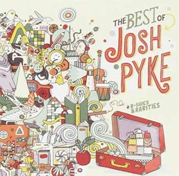 2CD Josh Pyke: The Best Of Josh Pyke + B-Sides & Rarities