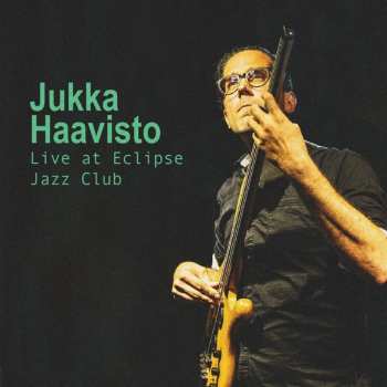 CD Jukka Haavisto: Live at Eclipse Jazz Club