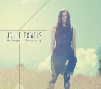 Julie Fowlis: Gach Sgeul - Every Story