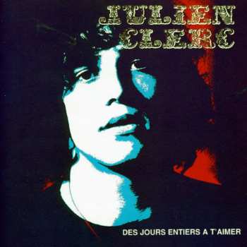 Album Julien Clerc: Des Jours Entiers A T'aimer