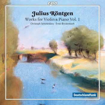 CD Julius Röntgen: Works For Violin & Piano Vol. 1