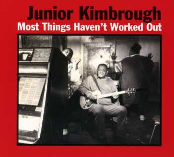CD Junior Kimbrough: Most Things Haven't Worked Out