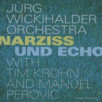 Album Jürg Wickihalder Orchestra: Narziss Und Echo