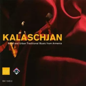 Kalaschjan: Rural And Urban Traditional Music From Armenia