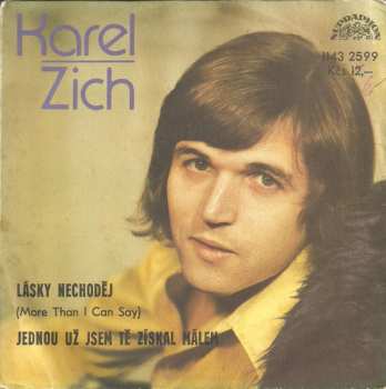 SP Karel Zich: Lásky Nechoděj (More Than I Can Say) / Jednou Už Jsem Tě Získal Málem