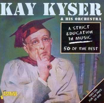 Album Kay Kyser And His Orchestra: A Strict Education In Music