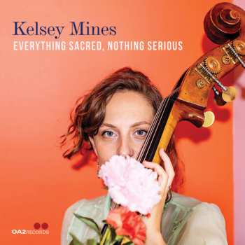 Album Kelsey Mines: Everything Sacred, Nothing Serious