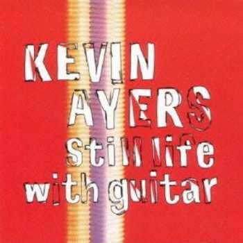 CD Kevin Ayers: Still Life With Guitar