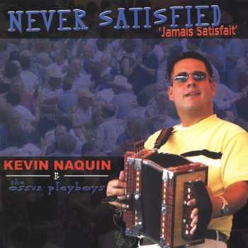Album Kevin Naquin And The Ossun Playboys: Never Satisfied ('Jamais Satisfait')