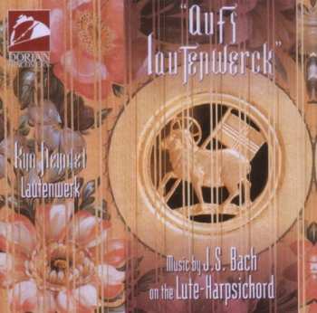 CD Johann Sebastian Bach: "Aufs Lautenwerck" - Music By J.S. Bach On The Lute-Harpsichord