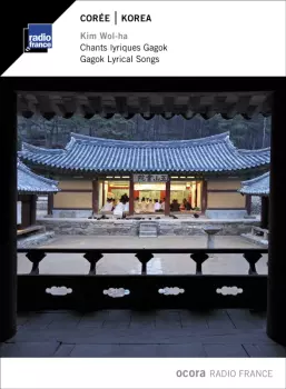 Kim Wŏl-Ha: Corée - Chants Lyriques Gagok = Korea - Gagok Lyrical Songs