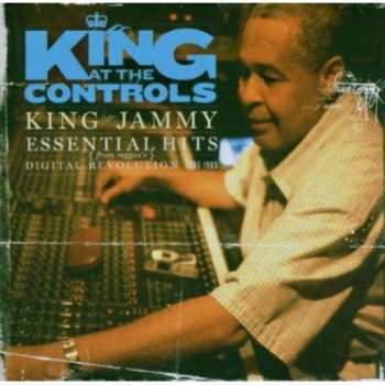 Album King Jammy: King At The Controls (Essential Hits From Reggae's Digital Revolution 1985-1989)