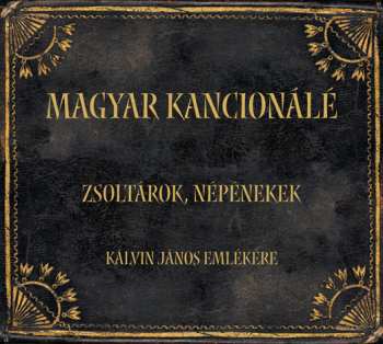 Album Ferenc Kiss: Magyar Kancionálé = Hungarian Cantionale - Zsoltárok, Népénekek = Psalms And Folk Hymns (Kálvin János Emlékere = In Memory Of Jean Calvin (1509-1564))