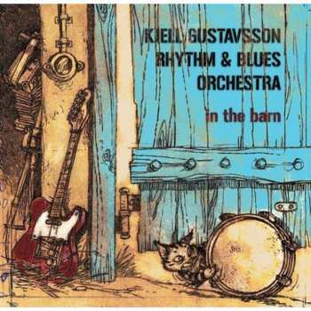 Album Kjell Gustavsson Rhythm 'N' Blues Orchestra: In The Barn