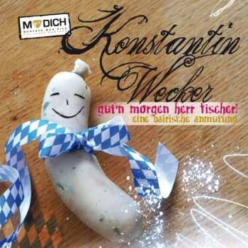 CD Konstantin Wecker: Gut'n Morgen, Herr Fischer! Eine Bairische Anmutung