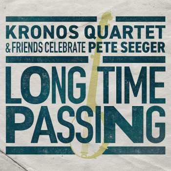 CD Kronos Quartet: Long Time Passing: Kronos Quartet & Friends Celebrate Pete Seeger
