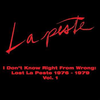 Album La Peste: I Don't Know Right From Wrong: Lost La Peste 1976-1979