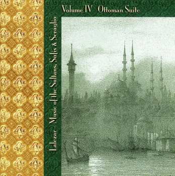 Album Lalezar: Music Of The Sultans, Sufis & Seraglio Volume IV Ottoman Suite