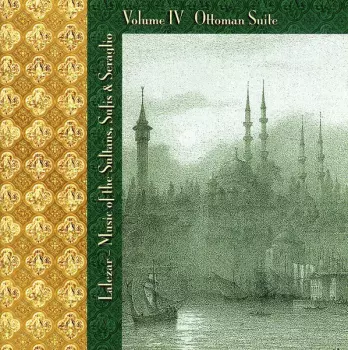 Lalezar: Music Of The Sultans, Sufis & Seraglio Volume IV Ottoman Suite