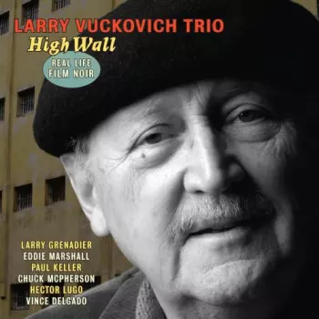 Larry Vuckovich Trio: High Wall: Real Life Film Noir