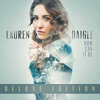 CD Lauren Daigle: How Can It Be (Deluxe Edition) DLX