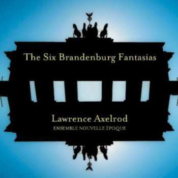 Album Lawrence Axelrod: The Six Brandenburg Fantasias