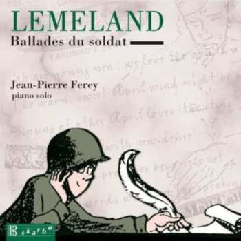 Album Lemeland / Farley / Tardue / Ens Instr De Grenoble: Ballads Du Soldat For Piano