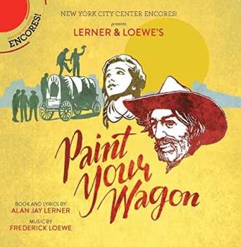 Album Lerner & Loewe: Paint Your Wagon (New York City Center Encores! Cast Recording)