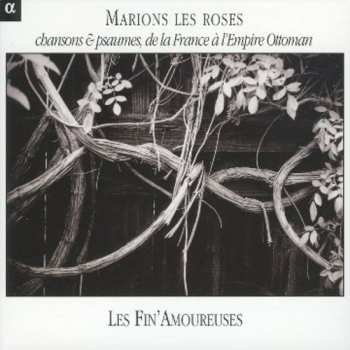 CD Les Fin'Amoureuses: Marions Les Roses : Chansons & Psaumes De La France À L'Empire Ottoman