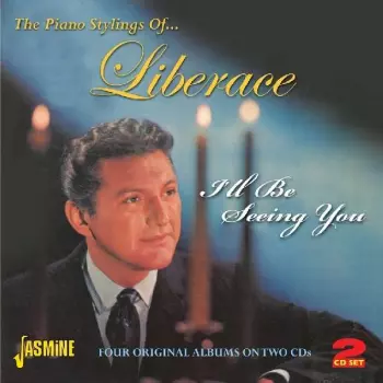 The Piano Stylings Of...Liberace: I'll Be Seeing You