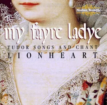My Fayre Ladye: Tudor Songs And Chant