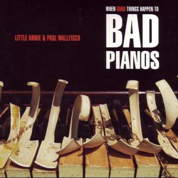 Album Little Annie: When Good Things Happen To Bad Pianos
