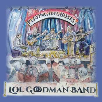 CD Lol Goodman Band: Playing For Ghosts