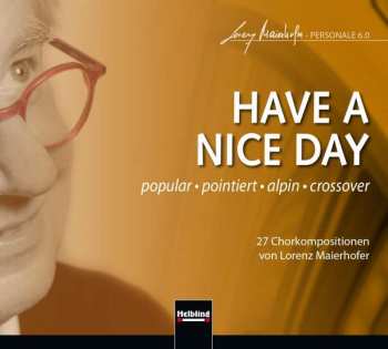 Album Lorenz Maierhofer: Chorwerke "have A Nice Day"