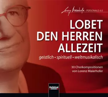 Lorenz Maierhofer: Chorwerke "lobet Den Herren Allezeit"
