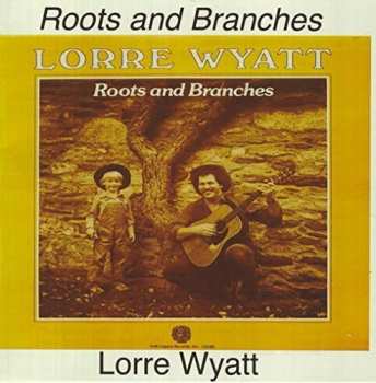 CD Lorre Wyatt: Roots & Branches