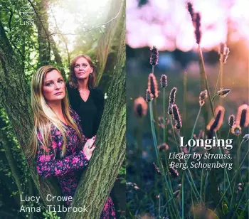 Longing (Lieder By Strauss, Berg, Schoenberg)