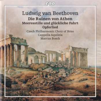 CD Ludwig van Beethoven: Die Ruinen Von Athen / Meeresstille Und Glückliche Fahrt / Opferlied