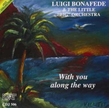 Album Luigi Bonafede: Luigi Bonafede and The Little "big" Orchestra "With You Along The Way"
