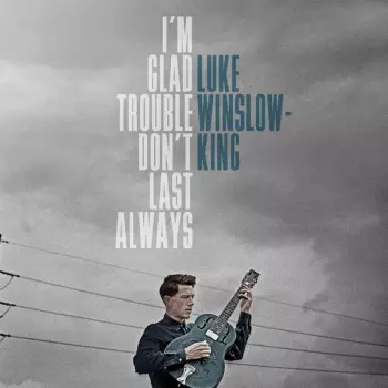 Luke Winslow-King: I'm Glad Trouble Don't Last Always