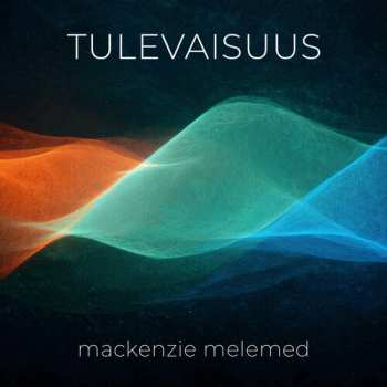 Album Mackenzie Melemed: Tulevaisuus