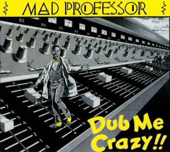 Album Mad Professor: Dub Me Crazy !!