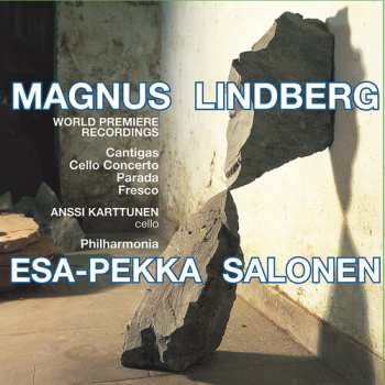 Album Esa-Pekka Salonen: The Music Of Magnus Lindberg (Cantigas / Cello Concerto / Parada / Fresco)