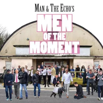 Man & The Echo's Men Of The Moment