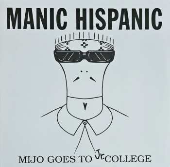 LP Manic Hispanic: Mijo Goes To Jr. College CLR