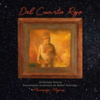 Album Manongo Mujica: Del Cuarto Rojo: Homenaje Sonoro Escuchando La Pintura de Rafael Hastings