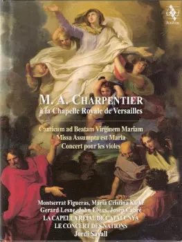 Gérard Lesne: M.A. Charpentier À La Chapelle Royalle De Versailles - Canticum Ad Beatam Virginem Mariam - Missa Assumpta Est Maria - Concert Pour Les Violes