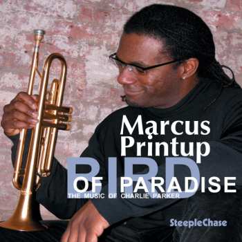CD Marcus Printup: Bird Of Paradise: The Music Of Charlie Parker
