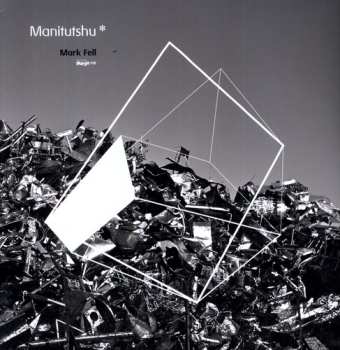 Album Mark Fell: Manitutshu